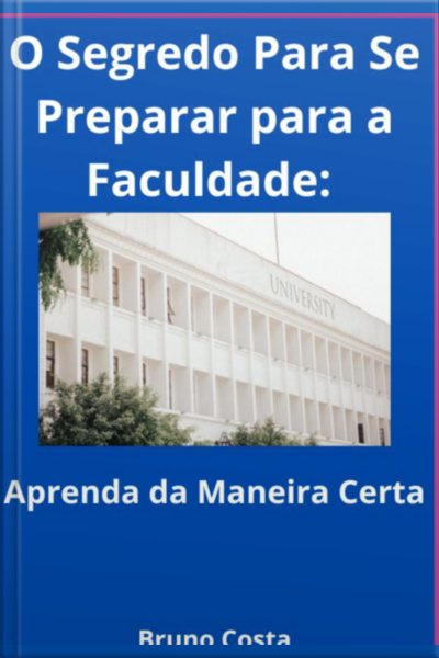 O Segredo Para Se Preparar Para A Faculdade