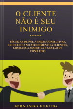 O Cliente Não É Seu Inimigo