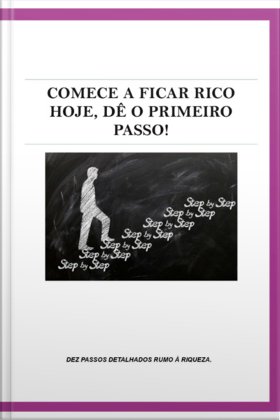 Comece A Ficar Rico Hoje, Dê O Primeiro Passo !
