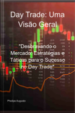 Day Trade: Uma Visão Geral