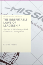 The Irrefutable Laws Of Leadership: Applied To Missionary Work And Global Evangelism