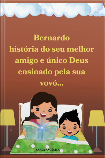 Bernardo História Do Seu Melhor Amigo E Único Deus Ensinado Pela Sua Vovó...