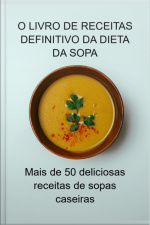 O Livro De Receitas Definitivo Da Dieta Da Sopa