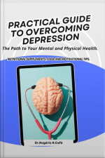 Pratical Guide To Overcoming Depression.