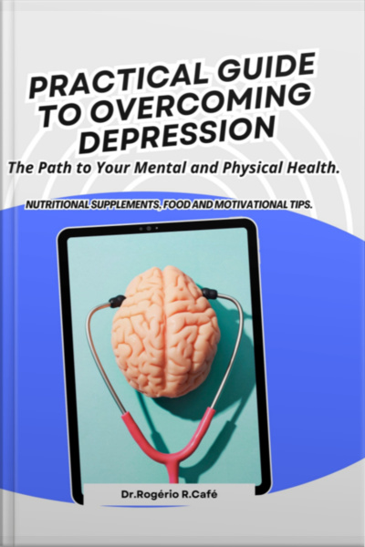 Pratical Guide To Overcoming Depression.