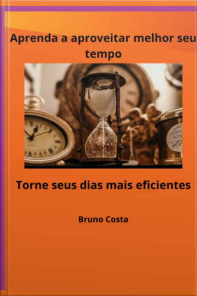 Aprenda A Aproveitar Melhor Seu Tempo