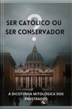 Ser Católico Ou Ser Conservador?