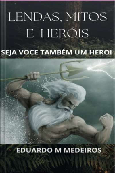 Lendas, Mitos E Heróis