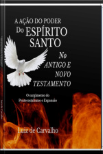 A Ação Do Poder Do Espirito Santo No Antigo E Novo Testamento