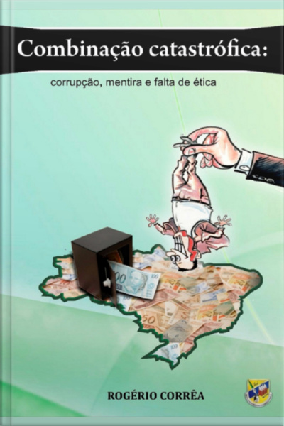 Combinação Catastrófica: Corrupção, Mentira E Falta De Ética