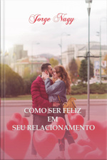 Como Ser Feliz Em Seu Relacionamento
