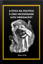 A Ética Na Política É Uma Necessidade E/ou Obrigação?