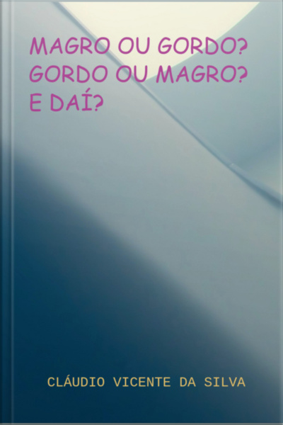 Magro Ou Gordo? Gordo Ou Magro? E Daí?