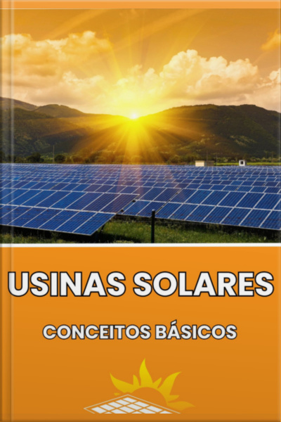 Os Conceitos Básicos Das Usinas Solares