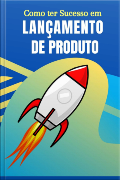 Dominando O Sucesso No Lançamento De Produtos!