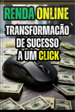Renda Online : Transformacão De Sucesso A Um Click