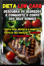 descubra Os Segredos Da Dieta Low Carb E Conquiste O Corpo Dos Seus Sonhos!