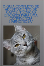 O Guia Completo De Adestramento De Gatos: Técnicas Eficazes Para Uma Convivência Harmoniosa