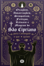 Orações, Amarrações, Simpatias, Feitiços, Rituais E Magias De São Cipriano Para Conseguir O Que Quiser