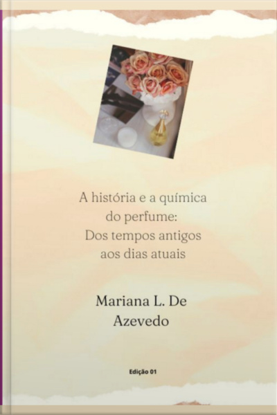A História E A Química Do Perfume: Dos Tempos Antigos Aos Dias Atuais