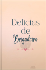 Delícias De Brigadeiro: 50 Receitas E Dicas Especiais