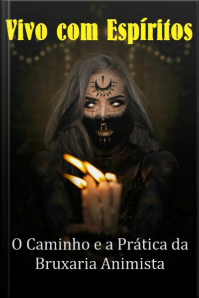 Vivo Com Espíritos O Caminho E A Prática Da Bruxaria Animista