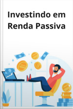 Investindo Para Se Ter Uma Renda Passiva