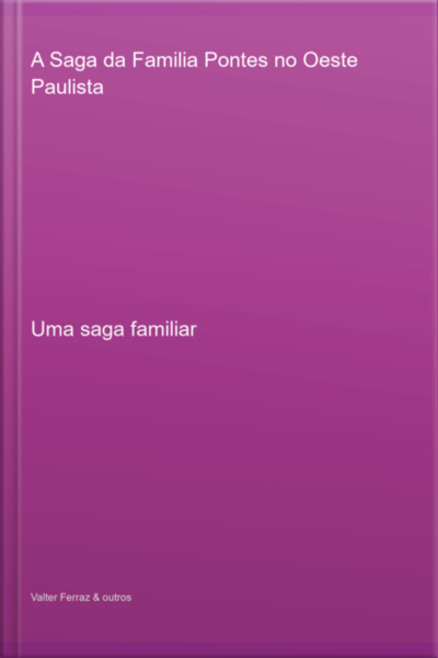 A Saga Da Familia Pontes No Oeste Paulista