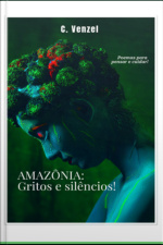 Amazônia: Gritos E Silêncios!
