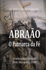 Abraão O Patriarca Da Fé