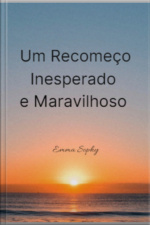 Um Recomeço Inesperado E Maravilhoso
