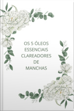 Os 5 Óleos Essenciais Clareadores De Manchas