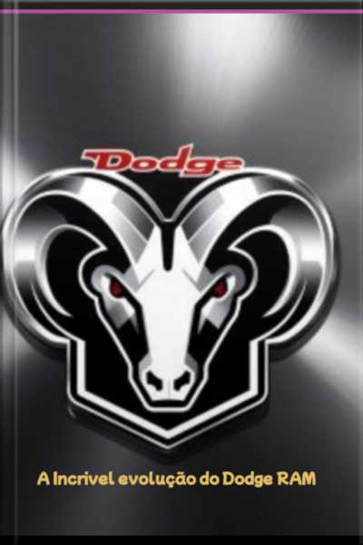 A Incrivel Evolução Do Dodge Ram