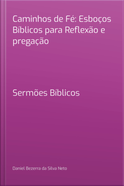 Caminhos De Fé: Esboços Bíblicos Para Reflexão E Pregação