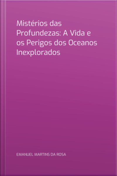 Mistérios Das Profundezas: A Vida E Os Perigos Dos Oceanos Inexplorados