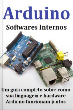 Arduino Softwares Internos Um Guia Completo Sobre Como Sua Linguagem E Hardware Arduino Funcionam Juntos