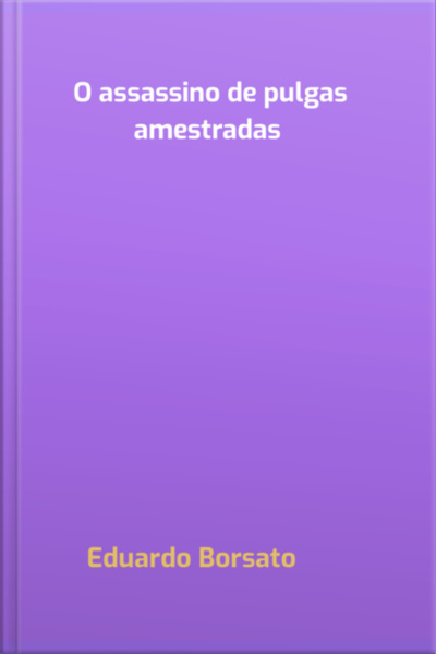 O Assassino De Pulgas Amestradas