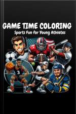 Game Time Coloring: Sports Scenes And Gear For Young Athletes