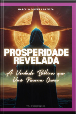 Prosperidade Revelada - A Verdade Bíblica Que Você Nunca Ouviu