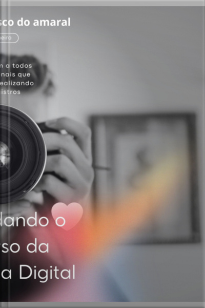 Desvendando O Universo Da Fotografia Digital