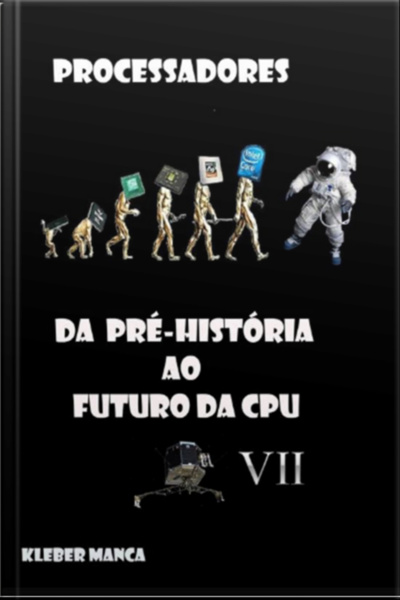 Processadores Da Pré-história Ao Futuro Da Cpu Vii