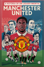Manchester United: A História De Um Legado Imortal: