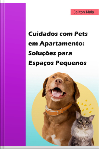 Cuidados Com Pets Em Apartamento: Soluções Para Espaços Pequenos