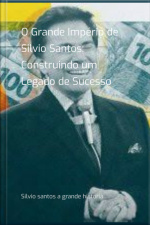 O Grande Império De Silvio Santos: Construindo Um Legado De Sucesso