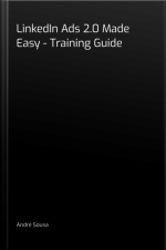 Linkedin Ads 2.0 Made Easy - Training Guide