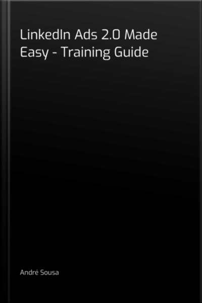 Linkedin Ads 2.0 Made Easy - Training Guide