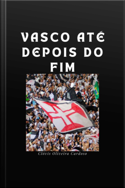 Vasco Até Depois Do Fim