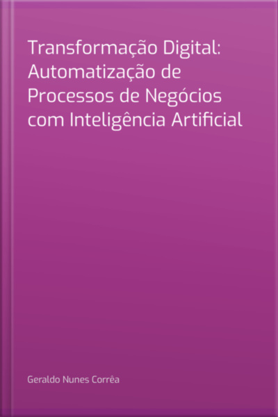 Transformação Digital: Automatização De Processos De Negócios Com Inteligência Artificial
