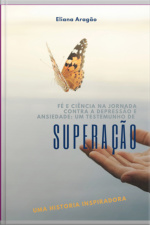 Fé E Ciência Na Jornada Contra A Depressão E Ansiedade: Um Testemunho De Superação