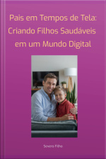 Pais Em Tempos De Tela: Criando Filhos Saudáveis ​​em Um Mundo Digital